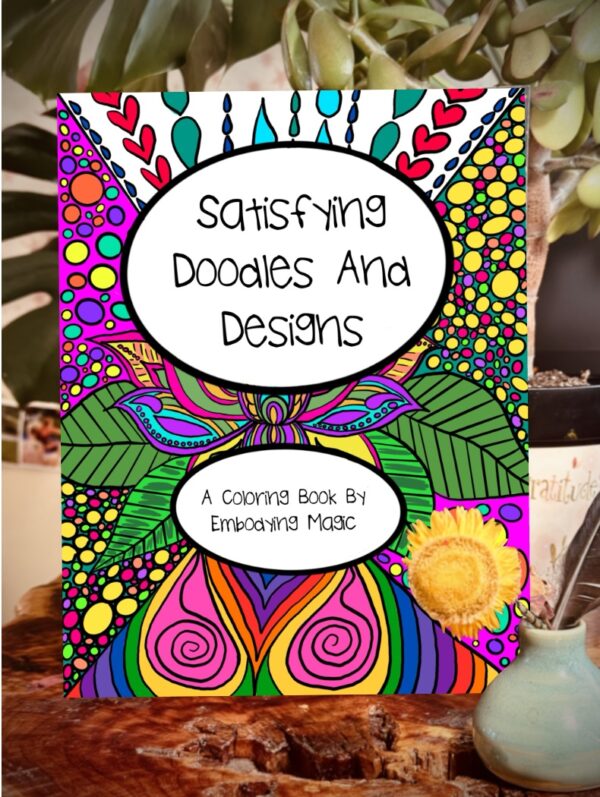 Satisfying Doodles & Designs: A Coloring Book By Embodying Magic